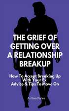 The Grief Of Getting Over A Relationship Breakup