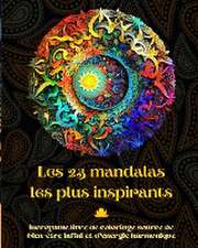 Les 23 mandalas les plus inspirants - Incroyable livre de coloriage source de bien-être infini et d'énergie harmonique