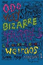 The Odd Very Strange Bizarre and Trippy Colouring Book for Weirdos Like You Volume 1