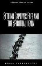 Setting Captives Free and the Spiritual Realm Part One