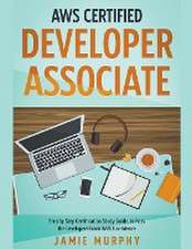 AWS Certified Developer Associate Step by Step Certification Study Guide, to Pass the Developers Exam With Confidence