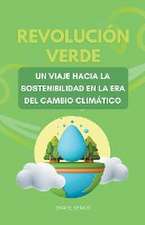 Revolución verde, un viaje hacia la sostenibilidad en la era del cambio climático