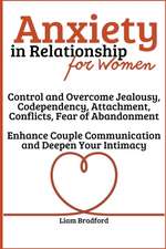 Anxiety in Relationship for Women | Overcome Jealousy, Codependency, Attachment, Conflicts, Fear of Abandonment. Enhance Couple Communication and Deepen Your Intimacy