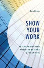Show Your Work: Teaching Smarter with the Science of Learning