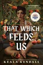 That Which Feeds Us