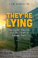 They're Lying: The Media, The Left, and The Death of George Floyd