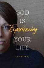 Gardone, T: GOD IS EXPERIENCING YOUR LIFE