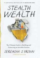 Stealth Wealth: The Ultimate Guide to Building and Protecting an Invisible Fortune