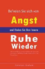 Graham, S: Befreien Sie sich von Angst und Finden Sie Ihre I