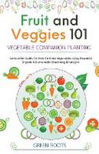 Fruit and Veggies 101 - Vegetable Companion Planting