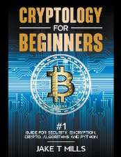 Cryptology for Beginners #1 Guide for Security, Encryption, Crypto, Algorithms and Python