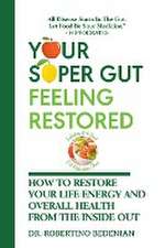 Your Super Gut Feeling Restored - How to Restore Your Life Energy and Overall Health from The Inside Out