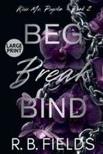 Beg, Break, Bind (Large Print)