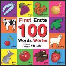 First 100 Words - Erste 100 Worter - German/English - Deutsch/English