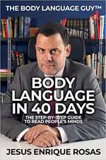 Body Language In 40 Days: The Step-By-Step guide to read people's minds