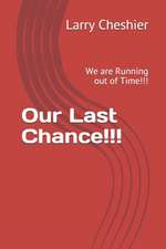 Our Last Chance!!!: We are Running out of Time!!!