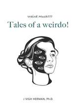 Vigh Herman, J: Tales of a weirdo!