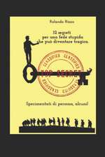 12 segreti per una fede stupida che può diventare tragica: Sperimentati, alcuni!