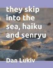 Lukiv, D: they skip into the sea, haiku and senryu