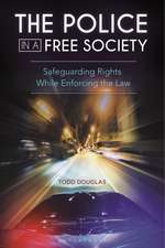 The Police in a Free Society: Safeguarding Rights While Enforcing the Law