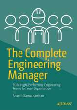 The Complete Engineering Manager: Build High-Performing Engineering Teams for Your Organization