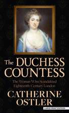 The Duchess Countess: The Woman Who Scandalized Eighteenth-Century London