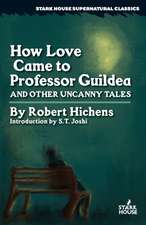 How Love Came to Professor Guildea and Other Uncanny Tales