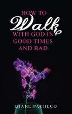 How to Walk with God in Good Times and Bad