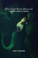 Greenbrier River Mermaid: Legend, myth, or secret