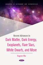 Recent Advances in Dark Matter, Dark Energy, Exoplanets, Flare Stars, White Dwarfs, and More