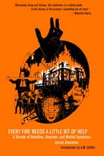 Every Fire Needs a Little Help: A Decade of Rebellion, Reaction, and Morbid Symptoms