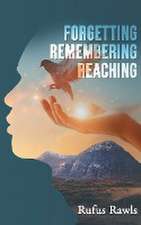 Forgetting, Remembering, Reaching