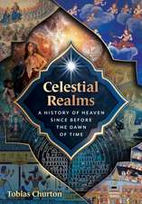 Celestial Realms: A History of Heaven since before the Dawn of Time
