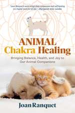 Animal Chakra Healing: Bringing Balance, Health, and Joy to Our Animal Companions