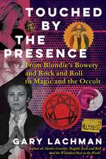 Touched by the Presence: From Blondie's Bowery and Rock and Roll to Magic and the Occult