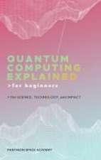 QUANTUM COMPUTING EXPLAINED FOR BEGINNERS