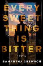 Every Sweet Thing is Bitter: A Novel