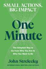 One Minute: The Simplest Way to Go from Who You Are to Who You Want to Be