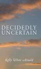 Decidedly Uncertain