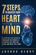 7 Steps To Master Your Heart & Mind