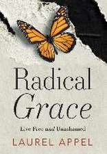 Radical Grace: Live Free and Unashamed