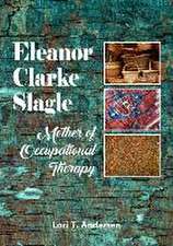 Eleanor Clarke Slagle: Mother of Occupational Therapy