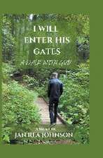 I Will Enter His Gates A Walk With God