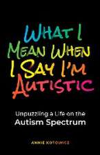 What I Mean When I Say I'm Autistic