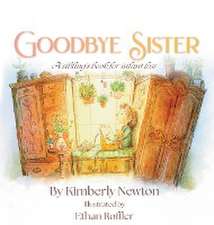 Goodbye Sister: A sibling's book for infant loss