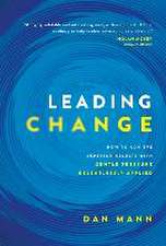 Leading Change: How to Achieve Superior Results with Gentle Pressure Relentlessly Applied