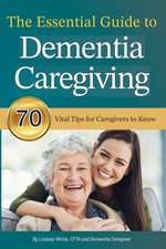 The Essential Guide to Dementia Caregiving