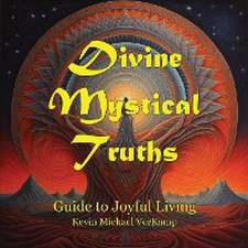 Divine Mystical Truths: Guide to Joyful Living