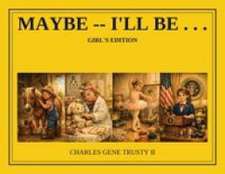 Maybe I'll be . . .