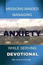 Missions Minded Managing Anxiety While Serving Devotional